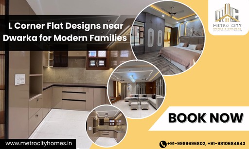 Top 5 L Corner Flat Designs near Dwarka for Modern Families