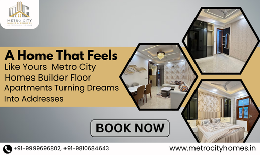 A Home That Feels Like Yours — Metro City Homes Builder Floor Apartments Turning Dreams Into Addresses